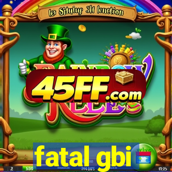 fatal gbi